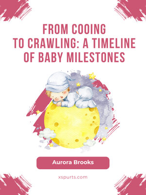 cover image of From Cooing to Crawling- a Timeline of Baby Milestones